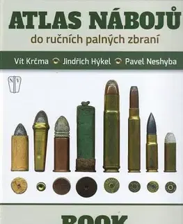 Armáda, zbrane a vojenská technika Atlas nábojů do ručních palných zbraní - Pavel Neshyba,Vít Krčma,Jindřich Hýkel