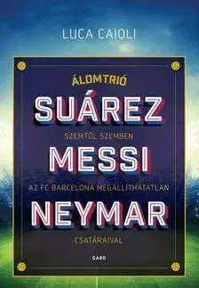 Biografie - ostatné Álomtrió - Suárez, Messi, Neymar - Luca Caioli