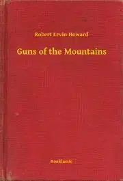 Svetová beletria Guns of the Mountains - Robert Ervin Howard