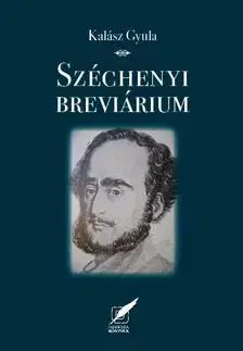 História Széchenyi breviáruim - Gondolatok nemzetről, magyarságról, erkölcsről, hitről, emberről - Gyula Kalász