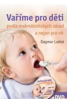 Kuchárky - ostatné Vaříme pro děti podle makrobiotických zásad + DVD - Dagmar Lužná