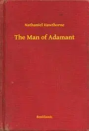 Svetová beletria The Man of Adamant - Nathaniel Hawthorne