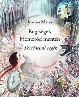 Rozprávky Régiségek Homoród mentén - Történelmi regék - Mária Kozma