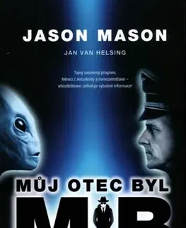 Mystika, proroctvá, záhady, zaujímavosti Můj otec byl MIB - Jason Mason,Jan van Helsing