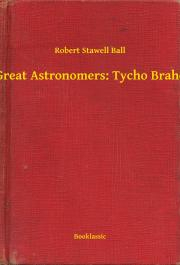 Svetová beletria Great Astronomers: Tycho Brahe - Ball Robert Stawell