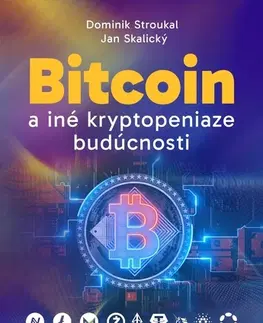 Financie, finančný trh, investovanie Bitcoin a iné kryptopeniaze budúcnosti - Dominik,Jan Skalický,Tomáš Holička