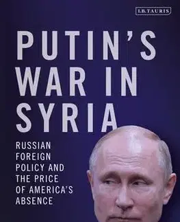 Moderné dejiny Putins War in Syria - Anna Borshchevskaya,Bloomsbury Publishing