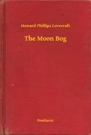 Svetová beletria The Moon Bog - Howard Phillips Lovecraft