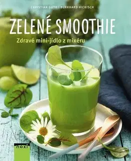 Zdravá výživa, diéty, chudnutie Zelené smoothie - Zdravé mini-jídlo z mixéru - Christian Burkhard