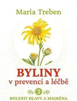 Prírodná lekáreň, bylinky Byliny v prevenci a léčbě 3: Bolesti hlavy a migréna - Maria Treben