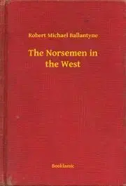 Svetová beletria The Norsemen in the West - Ballantyne Robert Michael