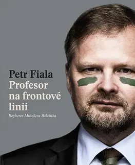 Fejtóny, rozhovory, reportáže Profesor na frontové linii - Petr Fiala,Miroslav Balaštík