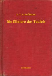 Svetová beletria Die Elixiere des Teufels - Ernst Theodor Amadeu Hoffmann