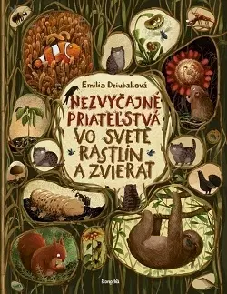 Príroda Nezvyčajné priateľstvá vo svete rastlín a zvierat - Emilia Dziubaková,Ladislav Holiš