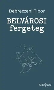 Svetová beletria Belvárosi fergeteg - Debreczeni Tibor