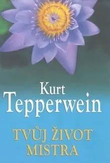 Ezoterika - ostatné Tvůj život mistra - Kurt Tepperwein