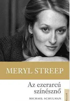 Biografie - ostatné Meryl Streep - Az ezerarcú színésznő - Michael Schuman