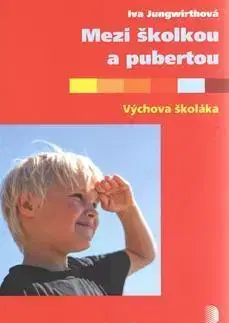 Výchova, cvičenie a hry s deťmi Mezi školkou a pubertou - Iva Jungwirthová