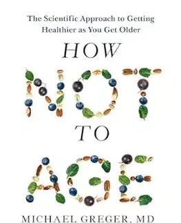 Zdravie, životný štýl - ostatné How Not to Age - Michael Greger