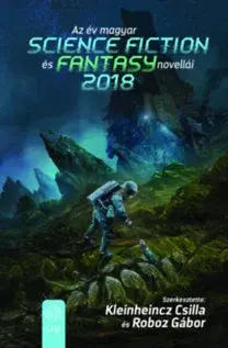 Sci-fi a fantasy Az év magyar science fiction és fantasynovellái 2018