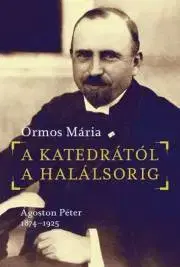 Svetové dejiny, dejiny štátov A katedrától a halálsorig - Mária Ormos
