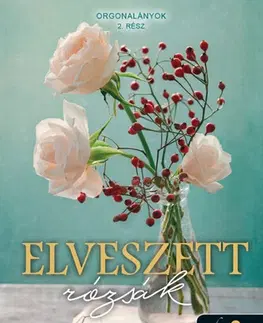 Historické romány Orgonalányok 2: Elveszett rózsák - Martha Hall Kelly,Zsuzsanna Roehnelt