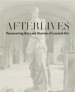 Architektúra Afterlives: Recovering the Lost Stories of Looted Art - Alexander Darsie,Sam Sackeroff