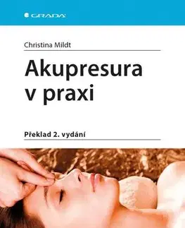 Medicína - ostatné Akupresura v praxi 2. vydání - Christina Mildt