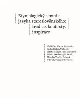 Slovníky Etymologický slovník jazyka staroslověnského - Kolektív autorov