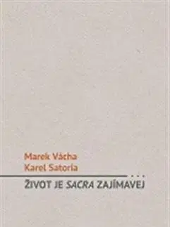 Eseje, úvahy, štúdie Život je sacra zajímavý - Marek Vácha Orko,Karel Satori