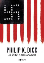 História Az ember a fellegvárban (felújított változat) - K. Dick Philip
