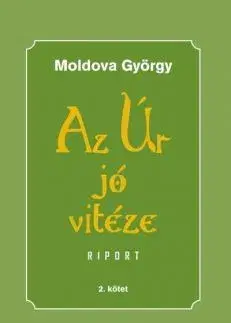 Fejtóny, rozhovory, reportáže Az Úr jó vitéze - 2. kötet riport - György Moldova