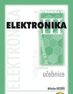 Učebnice pre SŠ - ostatné Elektronika III. učebnice - Miloslav Bezdek