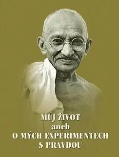 Osobnosti Můj život aneb o mých experimentech s pravdou - Gándhí Mahátma