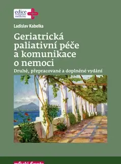 Ošetrovateľstvo, opatrovateľstvo Geriatrická paliativní péče a komunikace o nemoci 2. vydání - Ladislav Kabelka