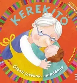 Básničky a hádanky pre deti Kerekítő 3. - Ölbeli játékok, mondókák letölthető hanganyaggal - Judit Kovács J.