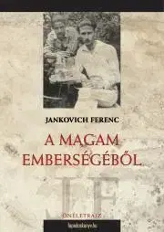 Biografie - ostatné A magam emberségéből - Ferenc Jankovich