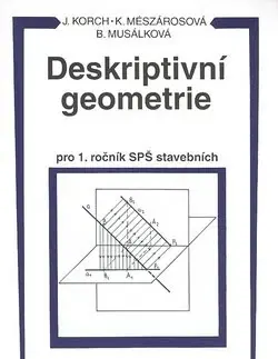 Pre vysoké školy Deskriptivní geometrie I pro 1. ročník SPŠ stavebních - Ján Korch