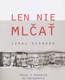 Biografie - ostatné Len nie mlčať - Svoboda Juraj
