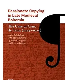 Slovenské a české dejiny Passionate Copying in Late Medieval Bohemia The Case of Crux de Telcz (1434-1504) - Lucie Biedermann Doležalová