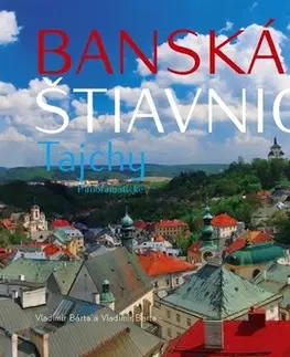 Obrazové publikácie Banská Štiavnica Tajchy Panoramatické - Vladimír Bárta,Vladimír Barta, ml.