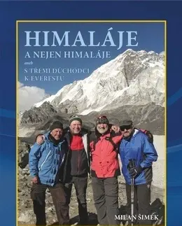 Cestopisy Himaláje a nejen Himaláje aneb s třemi důchodci k - Milan Šimek