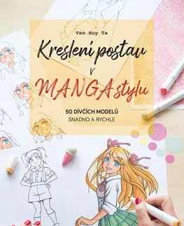 Kreslenie, maľovanie Kreslení postav v manga stylu: 50 dívčích modelů snadno a rychle - Van Huy Ta,Barbora Antonová