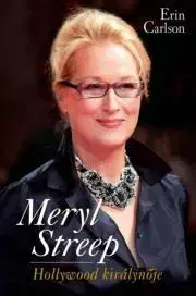 Film, hudba Meryl Streep – Hollywood királynője - Erin Carlson