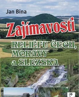 Slovensko a Česká republika Zajímavosti reliéfu Čech, Moravy a Slezska - Jan Bína