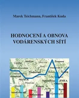 Veda, technika, elektrotechnika Hodnocení a obnova vodárenských sítí - Marek Teichmann,František Kuda