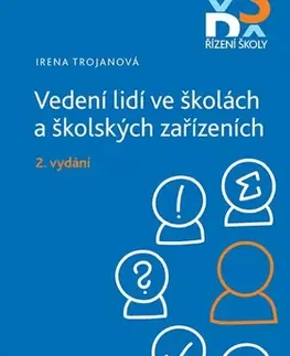 Pedagogika, vzdelávanie, vyučovanie Vedení lidí ve školách a školských zařízeních - 2. vydání - Irena Trojanová