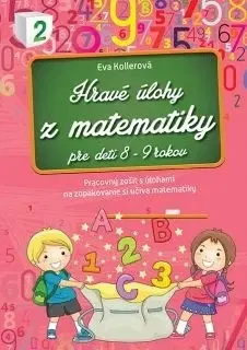 Príprava do školy, pracovné zošity Hravé úlohy z matematiky pre deti 8-9 rokov Pracovný zošit - Eva Kollerová