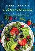 Zdravá výživa, diéty, chudnutie Autoimmun szakácskönyv - Diéta lemondások nélkül - Elmira Mezei