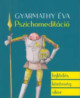 Psychológia, etika Pszichomeditáció - Éva Gyarmathy
